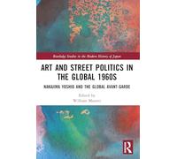 Art and Street Politics in the Global 1960s: Yoshio Nakajima and the Global Avant-Garde (Routledge Studies in the Modern History of Japan)