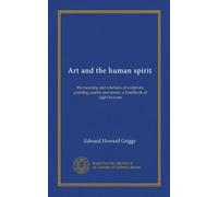 Art and the human spirit: the meaning and relations of sculpture, painting, poetry and music; a handbook of eight lectures
