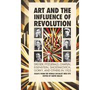 Art and the Influence of Revolution: Dreiser, Fitzgerald, Chaplin, Eisenstein, Shostakovich, Gorky, and Others in 1925