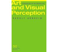Art and Visual Perception, Second Edition: A Psychology of the Creative Eye