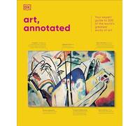Art, Annotated: Your Expert Guide to 500 of the World's Greatest Works of Art (DK Annotated)