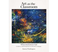 Art as the Classroom When Institutions Fail