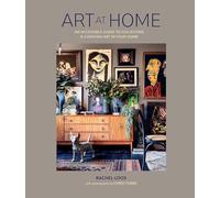 Art at Home: An accessible guide to collecting and curating art in your home