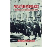 Art at the Barricades: Aesthetics in the Political History of Art