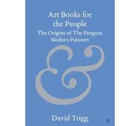 Art Books for the People: The Origins of The Penguin Modern Painters (Elements in Publishing and Book Culture)