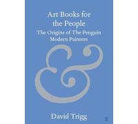 Art Books for the People: The Origins of The Penguin Modern Painters (Elements in Publishing and Book Culture)