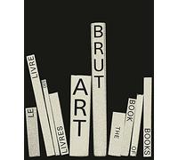 Art brut. The book of books-Le livre des livres (150 ART BRUT)