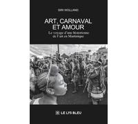 Art, carnaval et amour: Le voyage d'une historienne de l'art en Martinique
