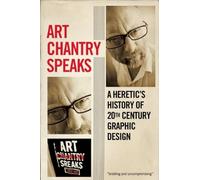 ART CHANTRY SPEAKS UK ED: A Heretic's History of 20th Century Graphic Design