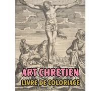 Art Chrétien Livre De Coloriage: Pages A Colorier De Véritables Peintures Religieuses Histoires De La Bible Portrait De Jésus Christ Marie Ange ... Ado Senior. Détente Relaxation Facile En Gras