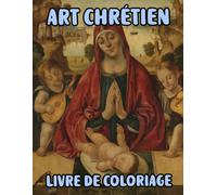 Art Chrétien Livre De Coloriage: Pages A Colorier De Véritables Peintures Religieuses Histoires De La Bible Portrait De Jésus Christ Marie Ange ... Ado Senior. Détente Relaxation Facile En Gras