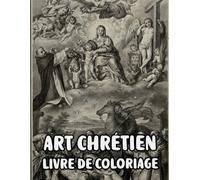 Art Chrétien Livre De Coloriage: Pages A Colorier De Véritables Peintures Religieuses Histoires De La Bible Portrait De Jésus Christ Marie Ange ... Ado Senior. Détente Relaxation Facile En Gras