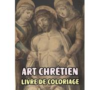 Art Chrétien Livre De Coloriage: Pages A Colorier De Véritables Peintures Religieuses Histoires De La Bible Portrait De Jésus Christ Marie Ange ... Ado Senior. Détente Relaxation Facile En Gras