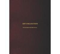 Art Collection Inventory Record Book: Collector logbook for private and public artwork collectors | Record, store, catalogue and keep track of your artistic collection