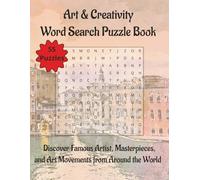 Art & Creativity Word Search Puzzle Book: Discover Famous Artist, Masterpieces, and Art Movements from Around the World | 8.5 x 11 | 110 Pages | 55 Puzzles
