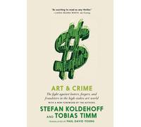 Art & Crime: The Fight Against Looters, Forgers, and Fraudsters in the High-Stakes Art World