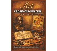 Art Crossword Puzzles for Art Lovers Vol. 2: 120 Medium-Level Puzzles on Famous Painters, Art Movements, Techniques, Materials, Masterpieces and Museums