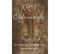 Art Crosswords Puzzle Book: Art crosswords for Artists | Artistic Souls | Art World to Help Calm and Awaken the Creative Mind, Relax, and Focus | 6x9 ... 110 Pages | 50+ Puzzles | Solutions included