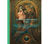Art Deco & Art Nouveau Style: Elegant Adult Coloring Book: 40 Exquisite Ornaments, Geometric Patterns, and Detailed Designs for Relaxation