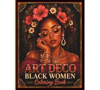 Art Deco Black Women Coloring Book: Elegant Black Women in Glamorous Art Deco Fashion with Floral Designs for Relaxation and Stress Relief