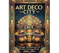 ART DECO CITY: Vintage Architecture & Poster Coloring Book (Art Deco City Coloring Book Series)
