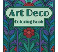 Art Deco Coloring Book: Coloring book for adults & teens. Art deco style for the lavish and opulent. Gift for teen, woman, man, art lover, artist.