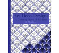Art Deco Designs; A Coloring Book of Patterns
