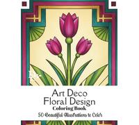 Art Deco Floral Design Coloring Book: 50 Beautiful Illustrations to Color (Art Deco Coloring Books)