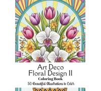 Art Deco Floral Design II Coloring Book: 50 Beautiful Illustrations to Color (Art Deco Coloring Books)