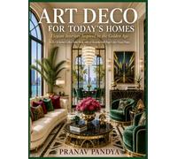 ART DECO FOR TODAY'S HOMES Elegant Interiors Inspired by the Golden Age: 8.5 x 11 Inches Coffee Table Book with 32 Bespoke Full-Page Color Visual Plates