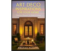 ART DECO INSPIRATIONS FOR YOUR HOME Timeless Elegance in Modern Living