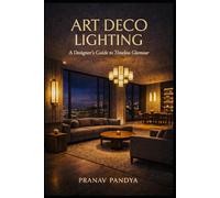 ART DECO LIGHTING A Designer’s Guide to Timeless Glamour