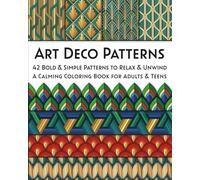 Art Deco Patterns: 42 Bold & Simple Patterns to Relax & Unwind. A Calming Coloring Book for Adults & Teens (Geometric Calm)