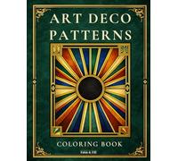 Art Deco Patterns: A Coloring Book with 40 Patterns Inspired by Art Deco Motifs | Single-Sided Pages | Relaxation and Mindfulness for Adults & Teens (Fable & Fill Pattern Collection)