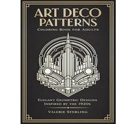 Art Deco Patterns Coloring Book for Adults: Elegant Geometric Designs Inspired by the 1920s - Structured Coloring Pages for Focus, Rhythm & Creative Calm