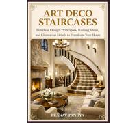ART DECO STAIRCASES Timeless Design Principles, Railing Ideas, and Glamorous Details to Transform Your Home