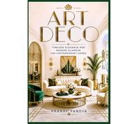 ART DECO Timeless Elegance and Modern Glamour for Contemporary Homes