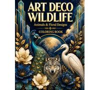 ART DECO WILDLIFE: Animals & Floral Designs Coloring Book