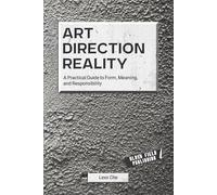 Art Direction Reality: A Practical Guide to Form, Meaning, and Responsibility: 2 (Reality Deskbooks)