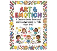 Art & Emotions: A Social Emotional Learning Workbook for Kids | Creative Reflection Activities for Calm, Focus & Confidence (Ages 6-11): A guided ... workbook for classrooms, counseling, and home