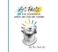 Art Facts: 100 Fun Filled Facts About Art and Art History