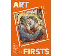 Art Firsts /anglais: the story of art in 30 pioneering works