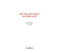 Art Foi Politique : Un Même Acte (ebook)