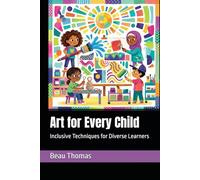 Art for Every Child: Inclusive Techniques for Diverse Learners