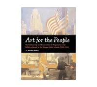 Art for the People: The Rediscovery and Preservation of Progressive- and New Deal-era Murals in the Chicago Public Schools, 1904-1943 by Heather Becker (2003-01-01)