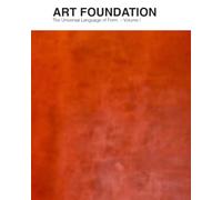 Art Foundation The Universal Language of Form - Volume I: Principles of Composition Across the Arts
