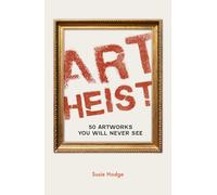 Art Heist: 50 Artworks You Will Never See