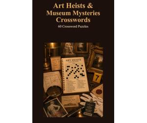 Art Heists & Museum Mysteries Crosswords 60 Crossword Puzzles