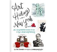 Art Hiding in New York /anglais: An Illustrated Guide to the City's Secret Masterpieces