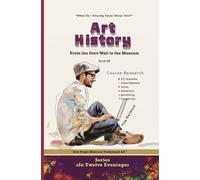 Art History: From the Cave Wall to the Museum: How People Make and Understand Art (In Twelve Evenings)